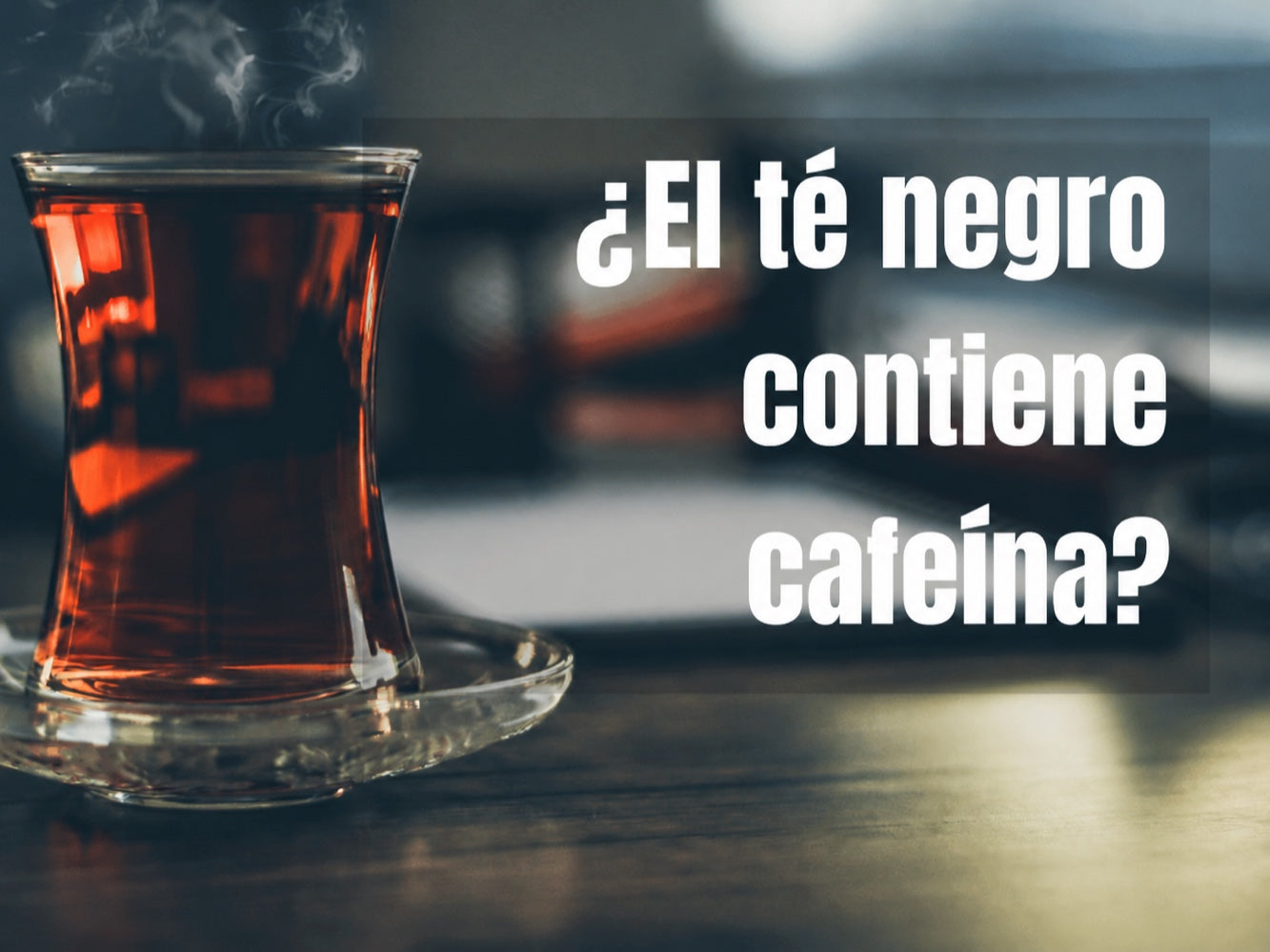 ¿El té negro contiene cafeína? - Ventajas y desventajas del té negro