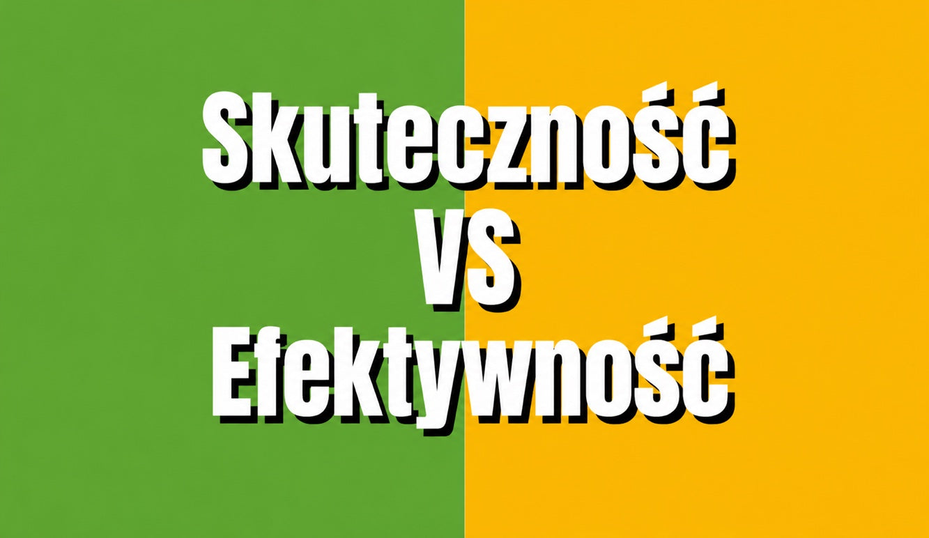 Efektywność a skuteczność — różnica, przykłady i sposób na zapamiętanie