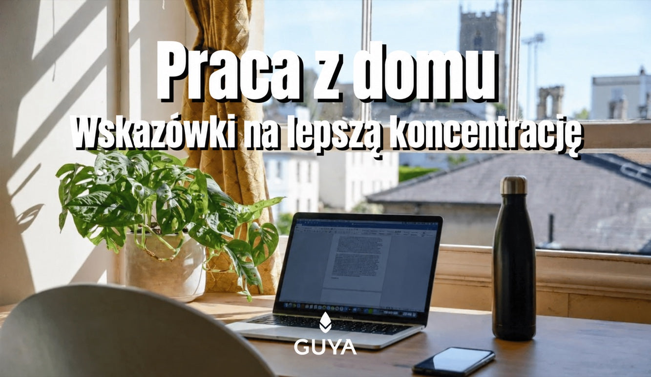 14 wskazówek do pracy z domu: więcej skupienia, koncentracji i energii