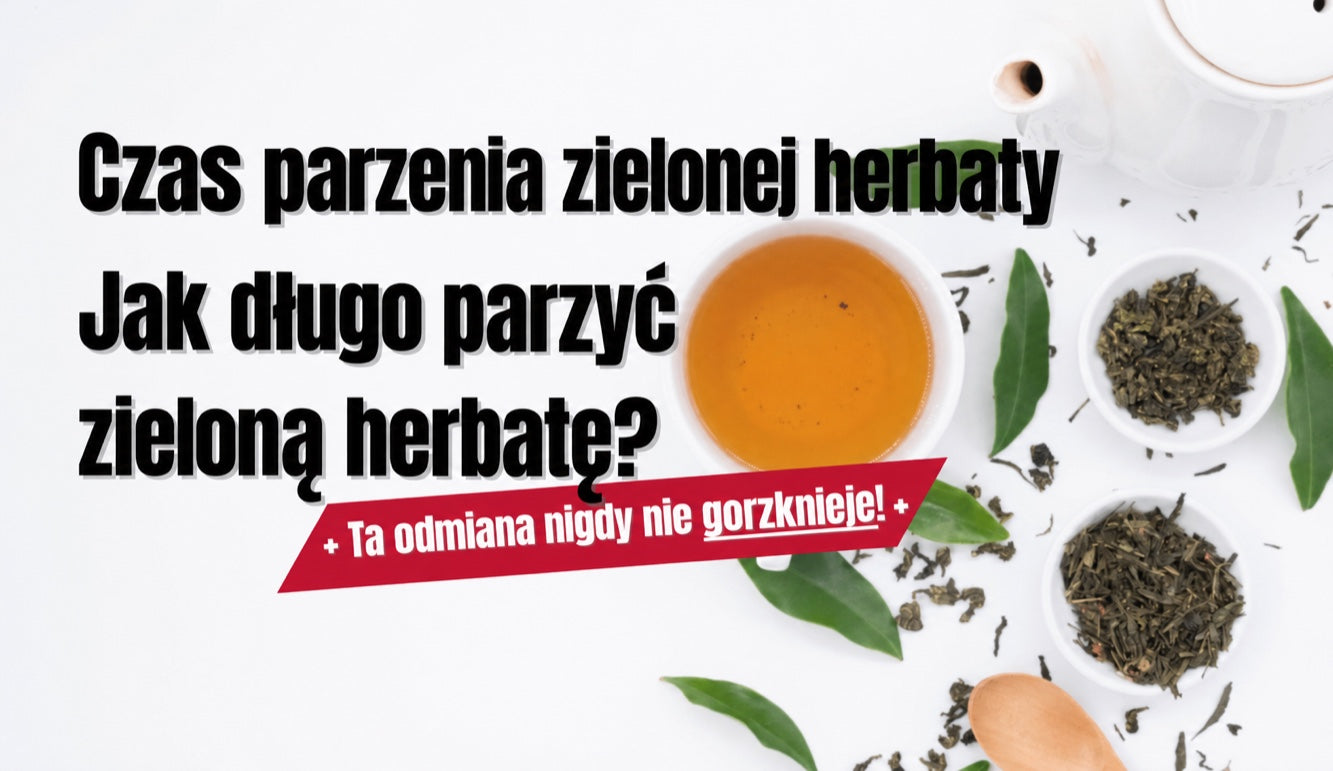 Czas parzenia zielonej herbaty — jak długo ją parzyć?
